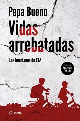 VIDAS ARREBATADAS.LOS HUÉRFANOS DE ETA | 9788408226765 | BUENO,PEPA | Llibreria Geli - Llibreria Online de Girona - Comprar llibres en català i castellà
