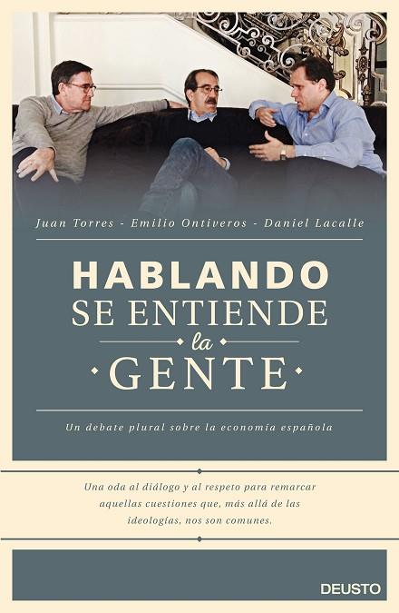 HABLANDO SE ENTIENDE LA GENTE.UN DEBATE PLURAL SOBRE LA ECONOMÍA ESPAÑOLA | 9788423421060 | TORRES,JUAN/ONTIVEROS,EMILIO/LACALLE,DANIEL | Llibreria Geli - Llibreria Online de Girona - Comprar llibres en català i castellà