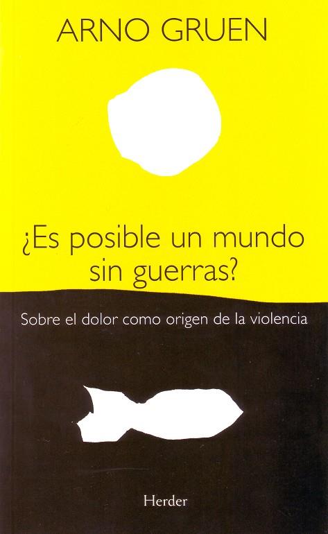 ES POSIBLE UN MUNDO SIN GUERRAS?SOBRE EL DOLOR COMO ORIGEN DE LA VIOLENCIA | 9788425425448 | GRUEN,ARNO | Llibreria Geli - Llibreria Online de Girona - Comprar llibres en català i castellà