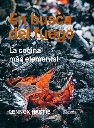 EN BUSCA DEL FUEGO.LA COCINA MÁS ELEMENTAL | 9788494983207 | HASTIE,LENNOX | Llibreria Geli - Llibreria Online de Girona - Comprar llibres en català i castellà