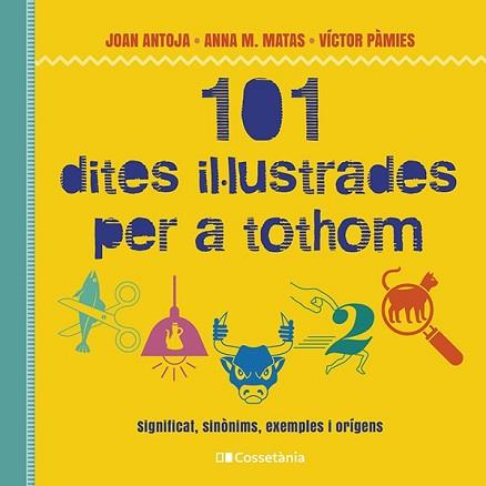 101 DITES IL·LUSTRADES PER A TOTHOM(SIGNIFICAT, SINÒNIMS, EXEMPLES I ORÍGENS) | 9788413562216 | PÀMIES I RIUDOR,VÍCTOR/MATAS I ROS,ANNA M./ANTOJA I MAS,JOAN | Libreria Geli - Librería Online de Girona - Comprar libros en catalán y castellano