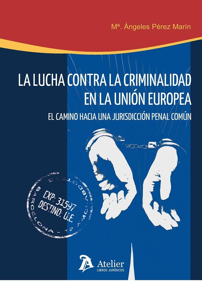 LA LUCHA CONTRA LA CRIMINALIDAD EN LA UNIÓN EUROPEA.EL CAMINO HACIA UNA JURISDICCIÓN PENAL COMÚN | 9788415690146 | PÉREZ MARÍN,Mª ÁNGELES | Llibreria Geli - Llibreria Online de Girona - Comprar llibres en català i castellà