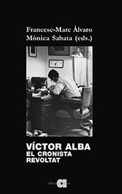 VÍCTOR ALBA.EL CRONISTA REVOLTAT | 9788416260805 | ÀLVARO VIDAL, FRANCESC-MARC/SABATA FERNÁNDEZ, MÒNICA | Llibreria Geli - Llibreria Online de Girona - Comprar llibres en català i castellà