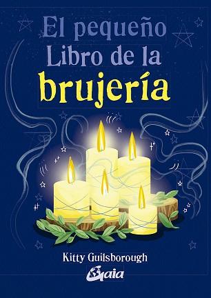 EL PEQUEÑO LIBRO DE LA BRUJERÍA | 9788484458555 | GUILSBOROUGH, KITTY | Llibreria Geli - Llibreria Online de Girona - Comprar llibres en català i castellà