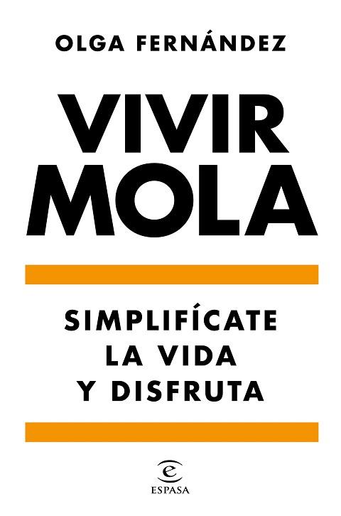 VIVIR MOLA.SIMPLIFÍCATE LA VIDA Y DISFRUTA | 9788467058031 | FERNÁNDEZ,OLGA | Llibreria Geli - Llibreria Online de Girona - Comprar llibres en català i castellà