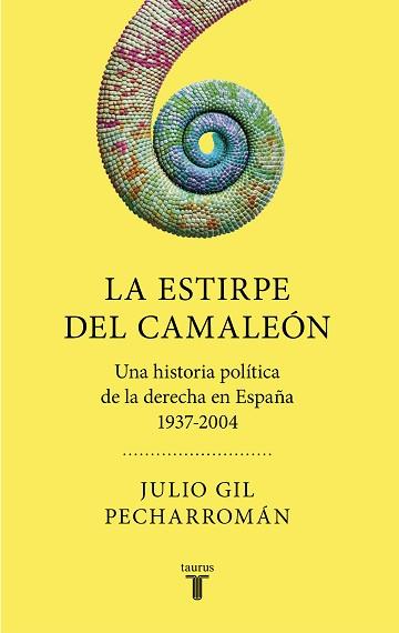 LA ESTIRPE DEL CAMALEÓN.UNA HISTORIA POLÍTICA DE LA DERECHA EN ESPAÑA(1937-2004) | 9788430623013 | GIL PECHARROMÁN,JULIO | Llibreria Geli - Llibreria Online de Girona - Comprar llibres en català i castellà