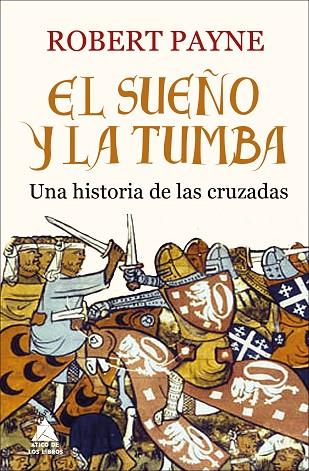 EL SUEÑO Y LA TUMBA.UNA HISTORIA DE LAS CRUZADAS | 9788416222520 | PAYNE,ROBERT | Llibreria Geli - Llibreria Online de Girona - Comprar llibres en català i castellà