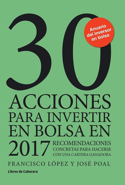 30 ACCIONES PARA INVERTIR EN BOLSA EN 2017 | 9788494606205 | LÓPEZ,FRANCISCO/POAL,JOSÉ | Llibreria Geli - Llibreria Online de Girona - Comprar llibres en català i castellà