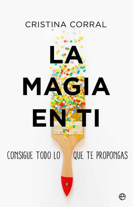 LA MAGIA EN TI.CONSIGUE TODO LO QUE TE PROPONGAS | 9788491648550 | CORRAL,CRISTINA | Libreria Geli - Librería Online de Girona - Comprar libros en catalán y castellano