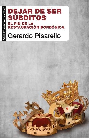 DEJAR DE SER SÚBDITOS.EL FIN DE LA RESTAURACIÓN BORBÓNICA | 9788446050841 | PISARELLO,GERARDO | Llibreria Geli - Llibreria Online de Girona - Comprar llibres en català i castellà