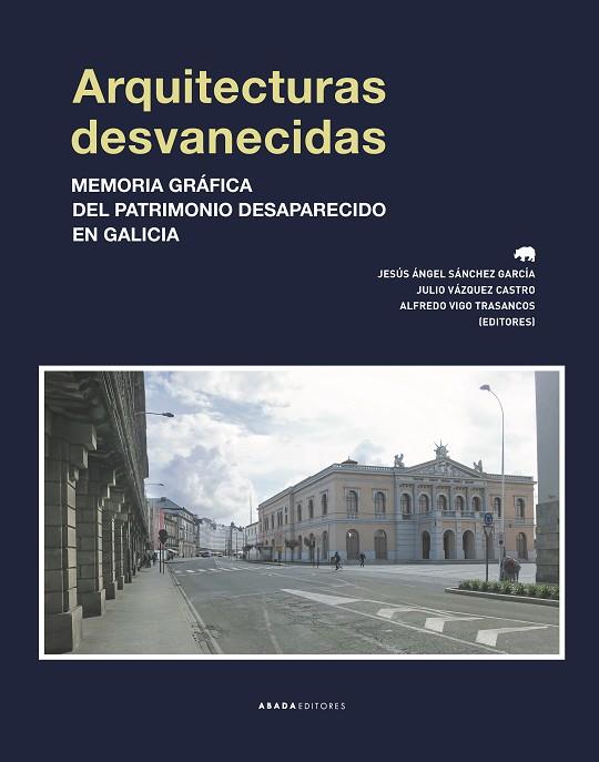 ARQUITECTURAS DESVANECIDAS.MEMORIA GRÁFICA DEL PATRIMONIO DESAPARECIDO EN GALICIA | 9788417301385 | A.A.D.D. | Llibreria Geli - Llibreria Online de Girona - Comprar llibres en català i castellà