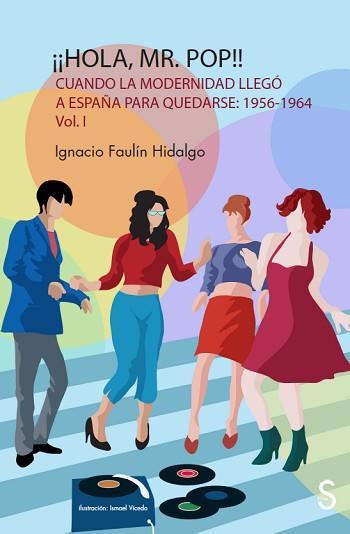 HOLA MR.POP!!.CUANDO LA MODERNIDAD LLEGÓ A ESPAÑA PARA QUEDARSE (1956-1964) | 9788419077226 | FAULÍN HIDALGO,IGNACIO | Llibreria Geli - Llibreria Online de Girona - Comprar llibres en català i castellà