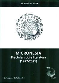 MICRONESIA. FRACTALES SOBRE LITERATURA (1997-2021) | 9788413201399 | MORA SUAREZ-VARELA,VICENTE LUIS | Llibreria Geli - Llibreria Online de Girona - Comprar llibres en català i castellà