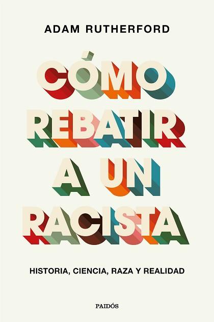 CÓMO REBATIR A UN RACISTA.HISTORIA,CIENCIA,RAZA Y REALIDAD | 9788449337970 | RUTHERFORD,ADAM | Llibreria Geli - Llibreria Online de Girona - Comprar llibres en català i castellà