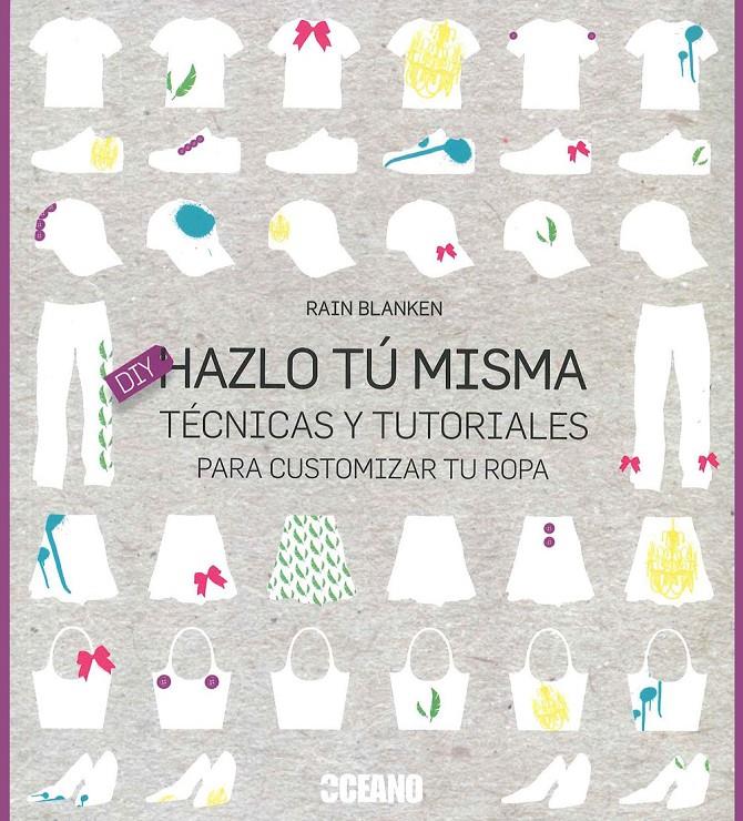 HAZLO TÚ MISMA.TÉCNICAS Y TUTORIALES PARA CUSTOMIZAR TU ROPA | 9788475568201 | BLANKEN,RAIN | Libreria Geli - Librería Online de Girona - Comprar libros en catalán y castellano