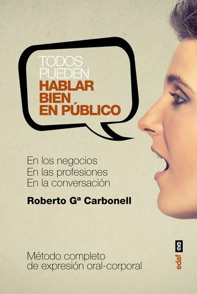 TODOS PUEDEN HABLAR BIEN EN PÚBLICO | 9788441437180 | GARCÍA CARBONELL,ROBERTO | Llibreria Geli - Llibreria Online de Girona - Comprar llibres en català i castellà