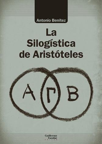 LA SILOGÍSTICA DE ARISTÓTELES | 9788418093272 | BENÍTEZ,ANTONIO | Llibreria Geli - Llibreria Online de Girona - Comprar llibres en català i castellà