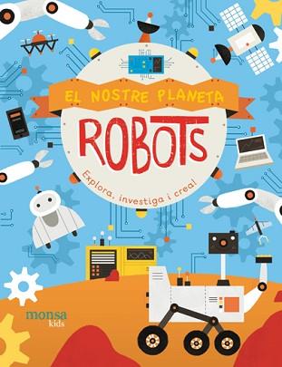 ROBOTS(EL NOSTRE PLANETA) | 9788416500970 | FRETLAND,J/MORGAN,PAU | Llibreria Geli - Llibreria Online de Girona - Comprar llibres en català i castellà