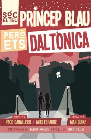 SÓC EL TEU PRÍNCEP BLAU PERÒ ETS DALTÒNICA | 9788494080166 | ESPARBÉ,MIKI/CABALLERO,PACO | Libreria Geli - Librería Online de Girona - Comprar libros en catalán y castellano