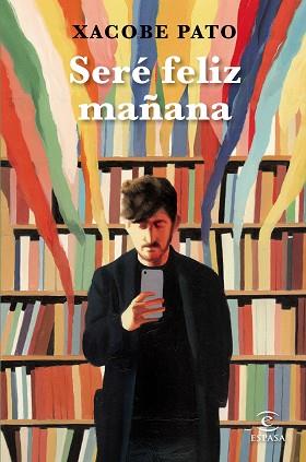 SERÉ FELIZ MAÑANA | 9788467059847 | PATO,XACOBE | Llibreria Geli - Llibreria Online de Girona - Comprar llibres en català i castellà