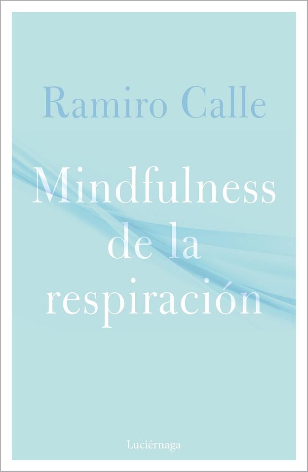 MINDFULNESS DE LA RESPIRACIÓN | 9788418015304 | CALLE,RAMIRO | Llibreria Geli - Llibreria Online de Girona - Comprar llibres en català i castellà