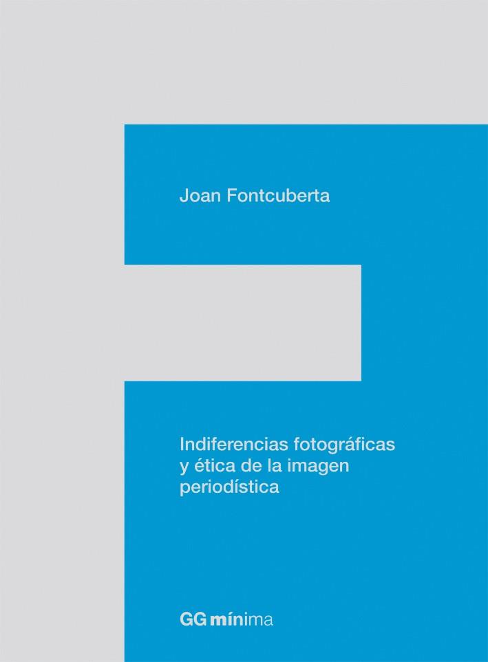 INDIFERENCIAS FOTOGRAFICAS Y ETICA DE LA IMAGEN PERIODISTICA | 9788425224201 | FONTCUBERTA,JOAN | Llibreria Geli - Llibreria Online de Girona - Comprar llibres en català i castellà