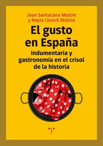 EL GUSTO EN ESPAÑA.INDUMENTARIA Y GASTRONOMÍA EN EL CRISOL DE LA HISTORIA | 9788417767082 | SANTACANA MESTRE,JOAN/LLONCH MOLINA,NAYRA | Llibreria Geli - Llibreria Online de Girona - Comprar llibres en català i castellà