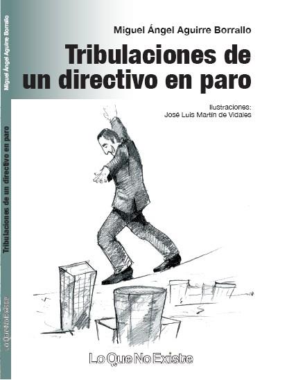 TRIBULACIONES DE UN DIRECTIVO EN PARO | 9788493899400 | AGUIRRE BORRALLO,MIGUEL ANGEL | Llibreria Geli - Llibreria Online de Girona - Comprar llibres en català i castellà