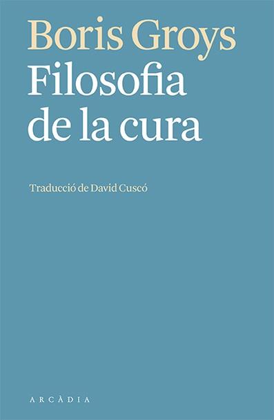 FILOSOFIA DE LA CURA | 9788412592603 | GROYS,BORIS | Llibreria Geli - Llibreria Online de Girona - Comprar llibres en català i castellà