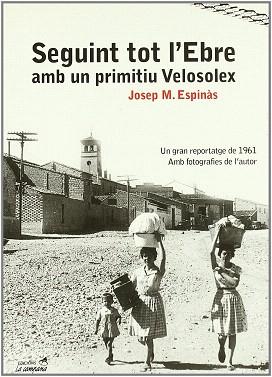 SEGUINT TOT L'EBRE AMB UN PRIMITIU VELOSOLEX | 9788495616418 | ESPINAS,JOSEP MARIA | Libreria Geli - Librería Online de Girona - Comprar libros en catalán y castellano