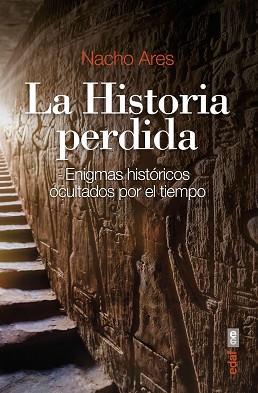 LA HISTORIA PERDIDA.ENIGMAS HISTÓRICOS OCULTADOS POR EL TIEMPO | 9788441440753 | ARES,NACHO | Llibreria Geli - Llibreria Online de Girona - Comprar llibres en català i castellà