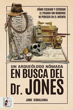 UN ARQUEÓLOGO NÓMADA EN BUSCA DEL DR. JONES | 9788412658828 | SERRALLONGA,JORDI | Llibreria Geli - Llibreria Online de Girona - Comprar llibres en català i castellà