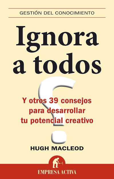 IGNORA A TODOS Y OTROS 39 CONSEJOS PARA DESARROLLAR.... | 9788492452385 | MACLEOD,HUGO | Llibreria Geli - Llibreria Online de Girona - Comprar llibres en català i castellà