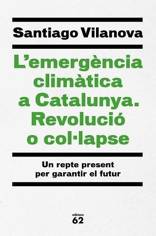 L'EMERGÈNCIA CLIMÀTICA A CATALUNYA.REVOLUCIÓ O COL·LAPSE | 9788429779417 | VILANOVA,SANTI | Llibreria Geli - Llibreria Online de Girona - Comprar llibres en català i castellà