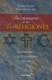 DICCIONARIO DE LAS TRES RELIGIONES.JUDAÍSMO,CRISTIANISMO,ISLAM | 9788481699210 | PIKAZA,XABIER/AYA,ABDELMUMIN | Llibreria Geli - Llibreria Online de Girona - Comprar llibres en català i castellà