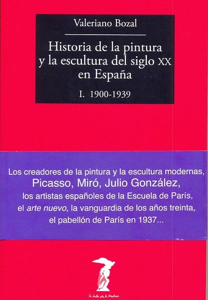 HISTORIA DE LA PINTURA Y LA ESCULTURA DEL SIGLO XX EN ESPAÑA I 1900-1939 | 9788477749479 | BOZAL,VALERIANO | Llibreria Geli - Llibreria Online de Girona - Comprar llibres en català i castellà
