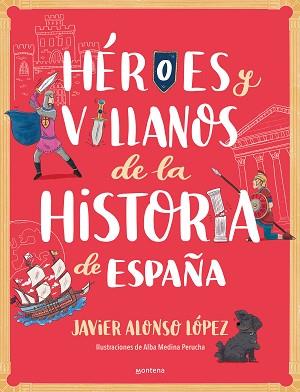 HÉROES Y VILLANOS DE LA HISTORIA DE ESPAÑA | 9788418798443 | ALONSO LÓPEZ,JAVIER | Llibreria Geli - Llibreria Online de Girona - Comprar llibres en català i castellà