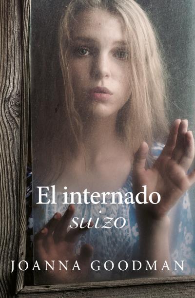 EL INTERNADO SUIZO | 9788416517299 | GOODMAN, JOANNA | Llibreria Geli - Llibreria Online de Girona - Comprar llibres en català i castellà