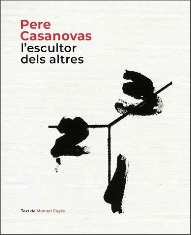 PERE CASANOVAS,L'ESCULTOR DELS ALTRES | 9788441232686 | CUYÀS,MANUEL | Llibreria Geli - Llibreria Online de Girona - Comprar llibres en català i castellà