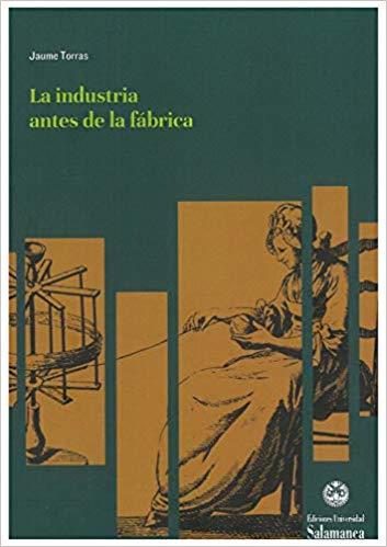LA INDUSTRIA ANTES DE LA FABRICA | 9788413110592 | TORRAS,JAUME | Llibreria Geli - Llibreria Online de Girona - Comprar llibres en català i castellà