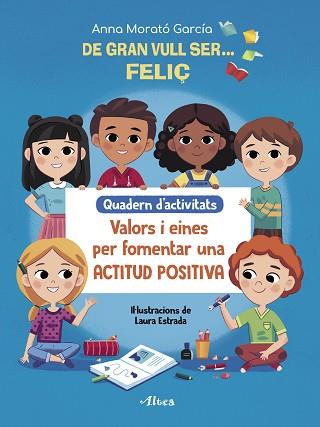DE GRAN VULL SER FELIÇ.QUADERN D#ACTIVITATS VALORS I EINES PER FOMENTAR UNA ACTITUD POSITIVA | 9788448856175 | MORATÓ GARCÍA,ANNA | Llibreria Geli - Llibreria Online de Girona - Comprar llibres en català i castellà