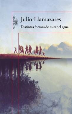 DISTINTAS FORMAS DE MIRAR EL AGUA | 9788420419176 | LLAMAZARES,JULIO | Libreria Geli - Librería Online de Girona - Comprar libros en catalán y castellano