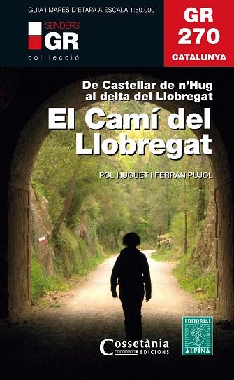 GR 270 CATALUNYA.EL CAMÍ DEL LLOBREGAT.DE CASTELLAR DE N'NUG AL DELTA DEL LLOBREGAT | 9788490347751 | HUGUET I ESTRADA,POL/PUJOL FERRER,FERRAN | Llibreria Geli - Llibreria Online de Girona - Comprar llibres en català i castellà