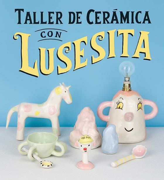 TALLER DE CERÁMICA CON LUSESITA | 9788425231803 | (LAURA LASHERAS),LUSESITA | Llibreria Geli - Llibreria Online de Girona - Comprar llibres en català i castellà