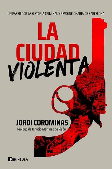 LA CIUDAD VIOLENTA.UN PASEO POR LA HISTORIA CRIMINAL Y REVOLUCIONARIA DE BARCELONA | 9788411000086 | COROMINAS,JORDI | Llibreria Geli - Llibreria Online de Girona - Comprar llibres en català i castellà