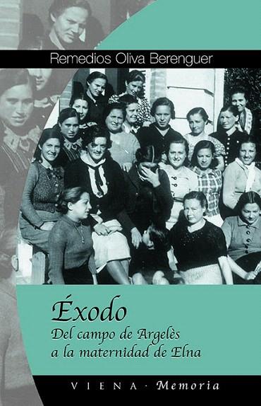 EXODO,DEL CAMPO DE ARGELES A LA MATERNIDAD DE ELNA | 9788483303863 | OLIVA BERENGUER,REMEDIOS | Llibreria Geli - Llibreria Online de Girona - Comprar llibres en català i castellà