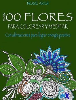 100 FLORES PARA COLOREAR Y MEDITAR | 9788418354601 | AKISI,ROSE | Llibreria Geli - Llibreria Online de Girona - Comprar llibres en català i castellà