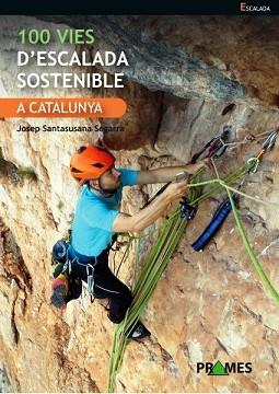100 VIES D'ESCALADA SOSTENIBLE A CATALUNYA | 9788483215739 | SANTASUSANA SEGARRA,JOSEP | Llibreria Geli - Llibreria Online de Girona - Comprar llibres en català i castellà