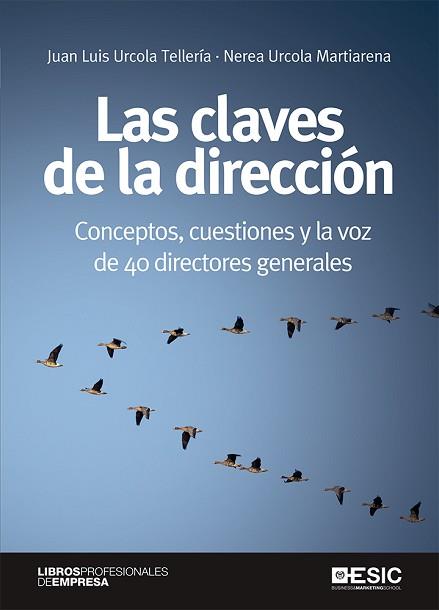 LAS CLAVES DE LA DIRECCIÓN.CONCEPTOS,CUESTIONES Y LA VOZ DE 40 DIRECTORES GENERALES | 9788417914981 | URCOLA TELLERÍA,JUAN LUIS/URCOLA MARTIARENA,NEREA | Llibreria Geli - Llibreria Online de Girona - Comprar llibres en català i castellà