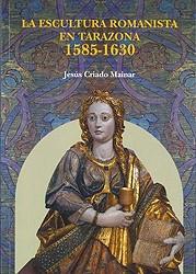 LA ESCULTURA ROMANISTA EN TARAZONA(1585-1630) | 9788499116259 | CRIADO MAINAR, JESÚS | Llibreria Geli - Llibreria Online de Girona - Comprar llibres en català i castellà